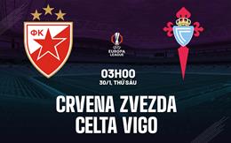 Nhận định Crvena Zvezda vs Celta Vigo (03h00 ngày 30/1): Chủ nhà cứng cựa