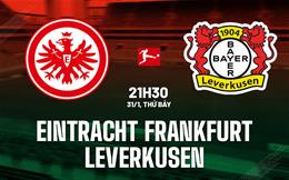 Nhận định Frankfurt vs Leverkusen (21h30 ngày 31/1): Chờ mưa bàn thắng