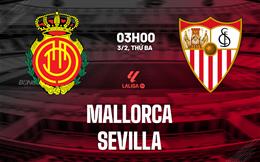 Nhận định Mallorca vs Sevilla (03h00 ngày 3/2): Chủ nhà nỗ lực trụ hạng