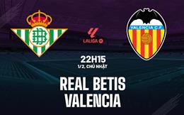 Nhận định Real Betis vs Valencia (22h15 ngày 1/2): Bảo vệ top 6