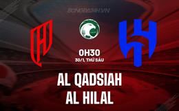Nhận định Al Qadsiah vs Al Hilal 0h30 ngày 30/1 (VĐQG Saudi Arabia 2025/26)
