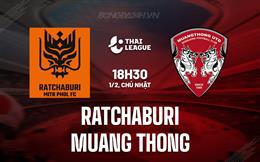 Nhận định Ratchaburi vs Muang Thong 18h30 ngày 1/2 (VĐQG Thái Lan 2025/26)
