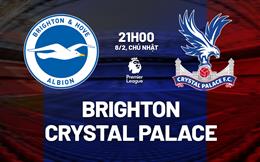 Nhận định Brighton vs Crystal Palace (21h00 ngày 8/2): Derby nảy lửa