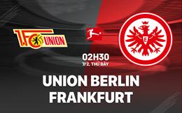 Nhận định Union Berlin vs Frankfurt (02h30 ngày 7/2): Niềm vui cho ai?