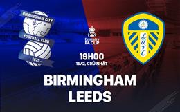 Nhận định Birmingham vs Leeds 19h00 ngày 15/2 (FA Cup 2025/26)