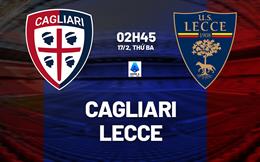 Nhận định Cagliari vs Lecce 02h45 ngày 17/2 (Serie A 2025/26)