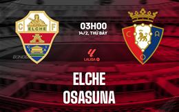 Nhận định Elche vs Osasuna 03h00 ngày 14/2 (La Liga 2025/26)