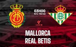 Nhận định Mallorca vs Real Betis (3h00 ngày 16/2): Chờ đội khách vượt khó