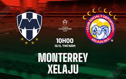 Nhận định bóng đá Monterrey vs Xelaju 10h00 ngày 12/2 (Concacaf Champions Cup 2026)