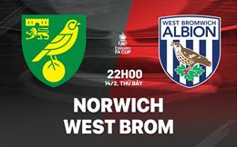 Nhận định bóng đá Norwich vs West Brom 22h00 ngày 14/2 (FA Cup 2025/26)