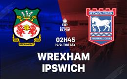 Nhận định Wrexham vs Ipswich 02h45 ngày 14/2 (FA Cup 2025/26)