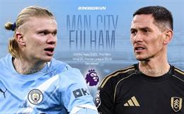 Nhận định Man City vs Fulham (2h30 ngày 12/2): Tiếp tục bám đuổi