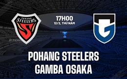 Nhận định Pohang Steelers vs Gamba Osaka 17h00 ngày 12/2 (AFC Champions League Two 2025/26)
