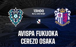 Nhận định Avispa Fukuoka vs Cerezo Osaka 13h00 ngày 15/2 (VĐQG Nhật Bản 2026)