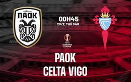 Nhận định PAOK vs Celta Vigo 00h45 ngày 20/2 (Europa League 2025/26)