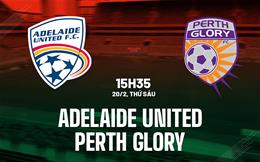 Nhận định Adelaide United vs Perth Glory 15h35 ngày 20/2 (VĐQG Australia 2025/26)