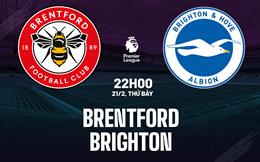 Nhận định Brentford vs Brighton 22h00 ngày 21/2 (Premier League 2025/26)