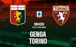 Nhận định bóng đá Genoa vs Torino 18h30 ngày 22/2 (Serie A 2025/26)