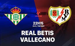 Nhận định Real Betis vs Vallecano 22h15 ngày 21/2 (La Liga 2025/26)