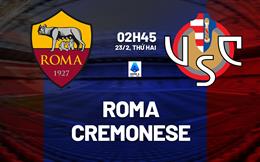 Nhận định Roma vs Cremonese 02h45 ngày 23/2 (Serie A 2025/26)