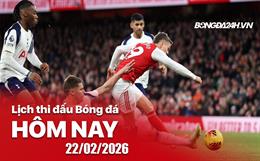 Lịch thi đấu, trực tiếp bóng đá hôm nay 22/02/2026: Tottenham vs Arsenal