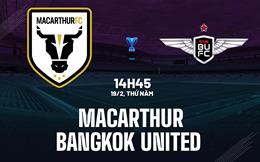 Nhận định Macarthur vs Bangkok United 14h45 ngày 19/2 (AFC Champions League Two 2025/26)