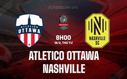 Nhận định Atletico Ottawa vs Nashville 8h00 ngày 18/2 (Concacaf Champions Cup 2026)