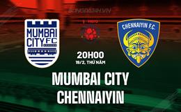  Nhận định Mumbai City vs Chennaiyin 20h00 ngày 19/2 (VĐQG Ấn Độ 2026)