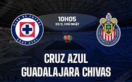 Nhận định Cruz Azul vs Guadalajara Chivas 10h00 ngày 22/2 (VĐQG Mexico 2025/26)
