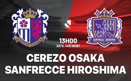 Nhận định Cerezo Osaka vs Sanfrecce Hiroshima 13h00 ngày 22/2 (VĐQG Nhật Bản 2026)