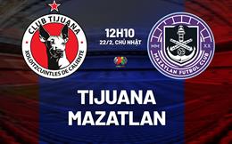 Nhận định bóng đá Tijuana vs Mazatlan 12h10 ngày 22/2 (VĐQG Mexico 2025/26)