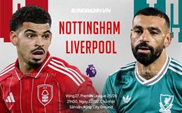 Nhận định Nottingham vs Liverpool (21h00 ngày 22/2): Thử thách khó nhằn