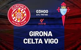 Nhận định Girona vs Celta Vigo 03h00 ngày 2/3 (La Liga 2025/26)