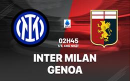 Nhận định Inter Milan vs Genoa (2h45 ngày 1/3): Trút giận được không?