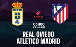 Nhận định Oviedo vs Atletico Madrid 03h00 ngày 1/3 (La Liga 2025/26)