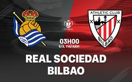 Nhận định Real Sociedad vs Athletic Bilbao 03h00 ngày 5/3 (Cúp Nhà vua TBN 2025/26)