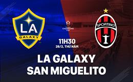 Nhận định LA Galaxy vs Sporting San Miguelito 11h00 ngày 26/2 (Concacaf Champions Cup 2026)