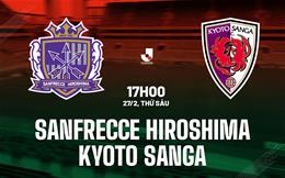 Nhận định Sanfrecce Hiroshima vs Kyoto Sanga 17h00 ngày 27/2 (VĐQG Nhật Bản 2026)