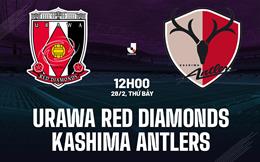 Nhận định Urawa Red Diamonds vs Kashima Antlers 12h00 ngày 28/2 (VĐQG Nhật Bản 2026)