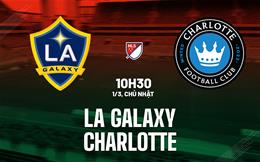 Nhận định bóng đá LA Galaxy vs Charlotte 10h30 ngày 1/3 (Nhà Nghề Mỹ 2026)