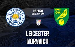 Nhận định bóng đá Leicester vs Norwich 19h30 ngày 28/2 (Hạng Nhất Anh 2025/26)