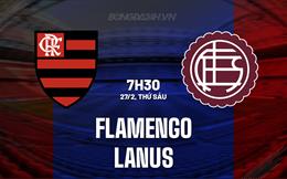 Nhận định Flamengo vs Lanus 7h30 ngày 27/2 (Siêu Cúp Nam Mỹ 2026)