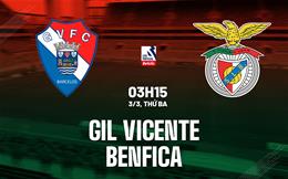 Nhận định Gil Vicente vs Benfica 3h15 ngày 3/3 (VĐQG Bồ Đào Nha 2025/26)
