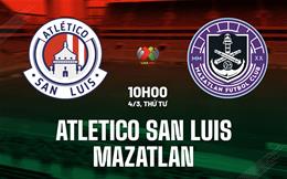 Nhận định Atletico San Luis vs Mazatlan 10h00 ngày 4/3 (VĐQG Mexico 2025/26)