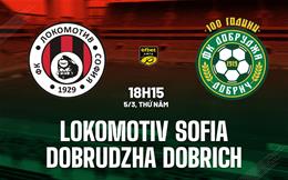 Nhận định Lokomotiv Sofia vs Dobrudzha 18h15 ngày 5/3 (VĐQG Bulgaria 2025/26)