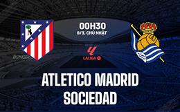 Nhận định Atletico Madrid vs Sociedad 00h30 ngày 8/3 (La Liga 2025/26)