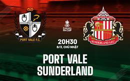 Nhận định Port Vale vs Sunderland 20h30 ngày 8/3 (FA Cup 2025/26)