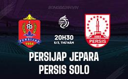 Nhận định Persijap Jepara vs Persis Solos 20h30 ngày 5/3 (VĐQG Indonesia 2025/26)