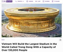 Dự án SVĐ Trống Đồng của Việt Nam liên tục nhận được sự chú ý từ truyền thông quốc tế