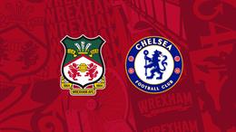 Nhận định Wrexham vs Chelsea 00h45 ngày 8/3 (FA Cup 2025/26)